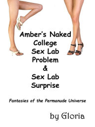 Title: Amber's Naked College Sex Lab Problem & Sex Lab Surprise, Author: Gloria