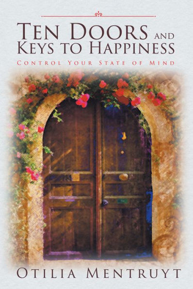 Ten Doors and Keys to Happiness: Control Your State of Mind