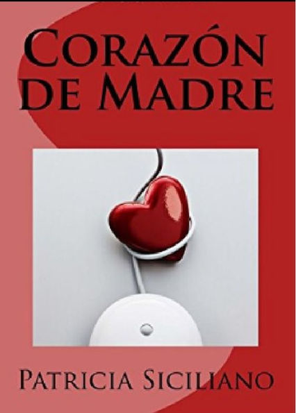 Corazon de Madre: by Patricia Siciliano