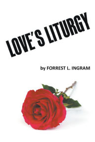 Title: Loves Liturgy, Author: Forrest Ingram