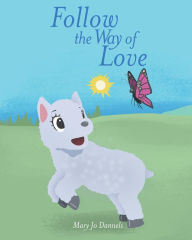 Title: Follow the Way of Love, Author: Mary Jo Dannels