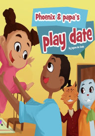 Title: Phoenix & Papa's Play Date, Author: Jayson Lee Forde
