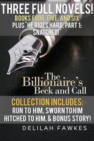 Title: The Billionaires Beck and Call Series Mega Box Set: Books Four, Five, and Six, PLUS He Rides Hard, Part 1: Snatched!, Author: Delilah Fawkes