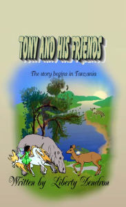 Title: Tony And His Friends, Author: Liberty Dendron
