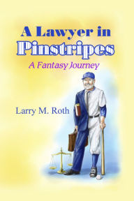 Title: A Lawyer in Pinstripes, Author: Larry M. Roth