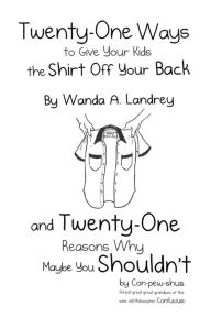 Title: Twenty-One Ways to Give Your Kids the Shirt Off Your Back by Wanda A. Landrey, Author: Wanda A. Landrey