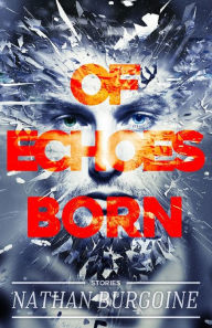 Title: Of Echoes Born, Author: 'Nathan Burgoine