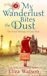 Title: My Wanderlust Bites the Dust: A Travel Adventure Set in Prague, Author: Eliza Watson