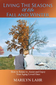 Title: Living the Seasons of Life Fall and Winter, Author: Marilyn Lahr