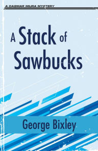 Title: A Stack of Sawbucks, Author: George Bixley