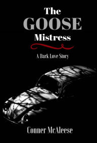 Title: The Goose Mistress, Author: Conner McAleese