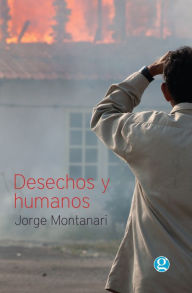 Title: Desechos y humanos, Author: Jorge Montanari