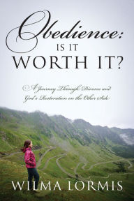 Title: Obedience: Is It Worth It?, Author: Wilma Lormis