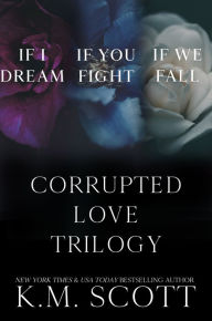 Title: The Corrupted Love Trilogy Box Set, Author: K.M. Scott