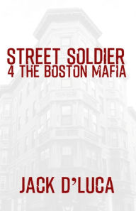 Title: Street Soldier 4 the Boston Mafia, Author: Jack d'Luca