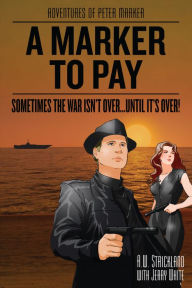 Title: Adventures of Peter Marker A Marker to Pay Sometimes The War Isn't Over... Until Its Over, Author: A.W.  Strickland