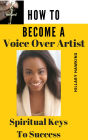 How To Become A Voice Over Artist: Spiritual Keys To Success