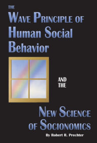 Title: The Wave Principle of Human Social Behavior and The New Science of Socionomics, Author: Robert R. Prechter