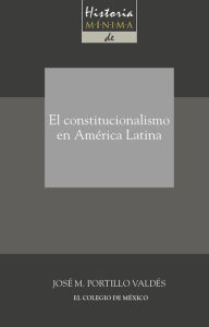 Title: Historia minima del constitucionalismo en America latina, Author: Jose M. Portillo Valdes