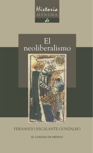 Title: Historia minima del Neoliberalismo, Author: Fernando Escalante Gonzalbo