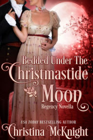 Title: Bedded Under The Christmastide Moon, Author: Christina McKnight