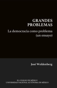 Title: La democracia como problema (un ensayo), Author: Jose Woldenberg