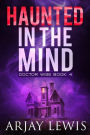 Haunted In The Mind: Doctor Wise Book 4