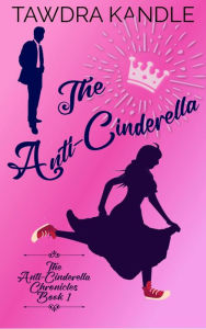 Title: The Anti-Cinderella, Author: Tawdra Kandle