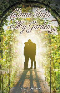 Title: Come Into My Garden Volume 1, Author: Virgil Ballard