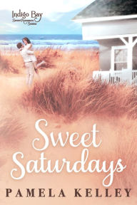 Title: Sweet Saturdays, Author: Pamela M. Kelley