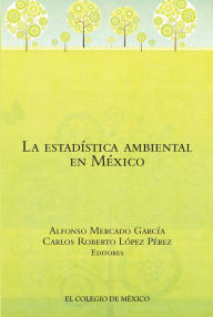 Title: La estadistica ambiental en Mexico, Author: El Colegio de Mexico