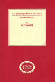 Title: Los grandes problemas de Mexico. Edicion Abreviada. Economia. T-III, Author: Manuel Ordorica