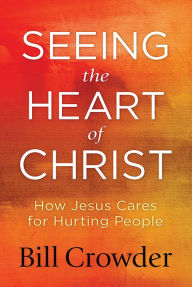 Title: Seeing the Heart of Christ, Author: Bill Crowder