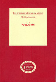 Title: Los grandes problemas de Mexico. Edicion Abreviada. Poblacion. T-I, Author: El Colegio de Mexico