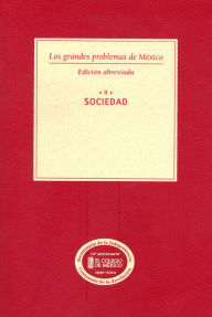Title: Los grandes problemas de Mexico. Edicion Abreviada. Sociedad. T-II, Author: El Colegio de Mexico