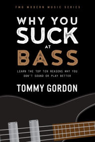 Title: Why You Suck at Bass, Author: Tommy Gordon