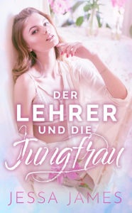 Title: Der Lehrer und die Jungfrau, Author: Jessa James