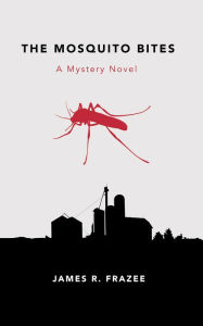 Title: THE MOSQUITO BITES, Author: James Frazee