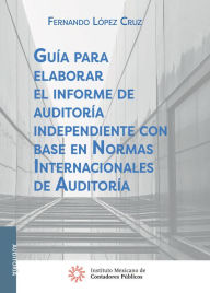 Title: Guia para elaborar el informe de auditoria independiente con base en Normas Internacionales de Auditoria 1, Author: Fernando Lopez Cruz