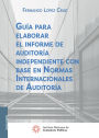 Guia para elaborar el informe de auditoria independiente con base en Normas Internacionales de Auditoria 1