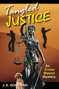 Title: Tangled Justice an Emma Mason Mystery, Author: J. A. Goodman