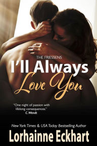 Title: I'll Always Love You (Friessens Series #19), Author: Lorhainne Eckhart