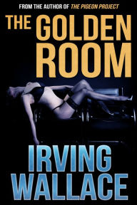 Title: The Golden Room, Author: Irving Wallace