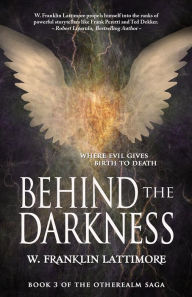 Title: Behind the Darkness, Author: W. Franklin Lattimore