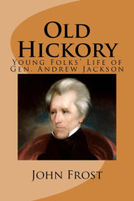 Title: Old Hickory (Illustrated Edition), Author: John Frost