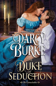 Title: The Duke of Seduction (Untouchables Series #10), Author: Darcy Burke