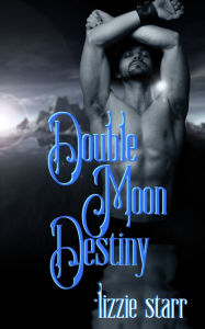 Title: Double Moon Destiny, Author: Lizzie Starr