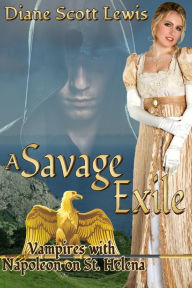 Title: A Savage Exile: Vampires with Napoleon on St. Helena, Author: Diane Scott Lewis