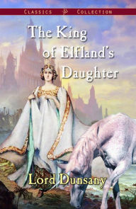 Title: The King of Elfland's Daughter, Author: Lord Dunsany