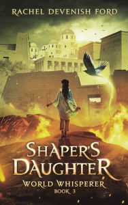 Title: Shaper's Daughter: A Fantasy Fiction Series (World Whisperer Book 3), Author: Rachel Devenish Ford